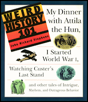 Weird History 101, Adams Media, Holbrook, MA (now Simon & Schuster), 1997, softcover.