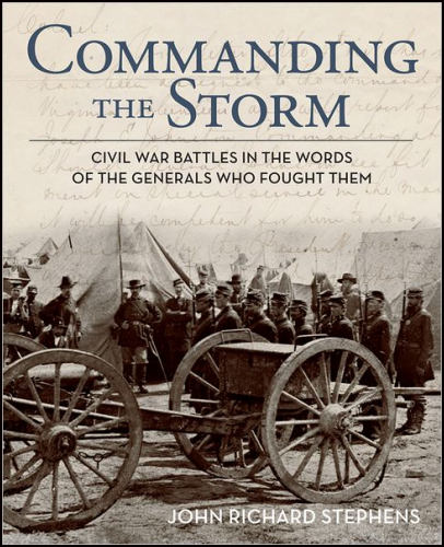 Commanding the Storm, (Civil War Battles in the Words of the Generals Who Fought Them)