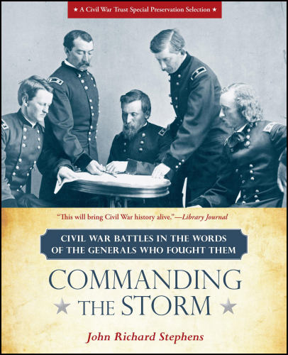 Commanding the Storm, (Civil War Battles in the Words of the Generals Who Fought Them)