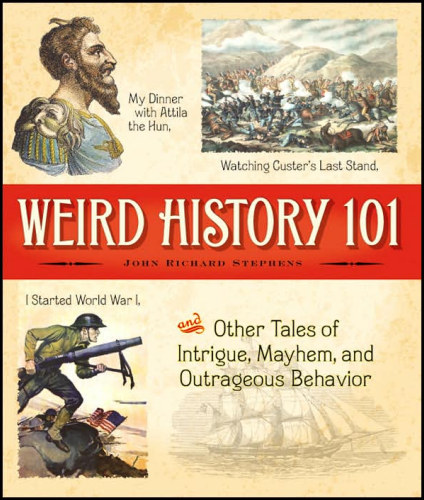 Weird History 101,Barnes & Noble Publishing, New York City, 2006, hardcover.